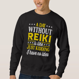 A Day Without Reiki  Reiki Sweatshirt