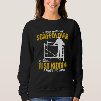 a day without scaffolding scaffolder  men Scaffold Sweatshirt