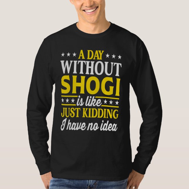 A Day Without Shogi   Japanese Shogi T-Shirt (Vorderseite)