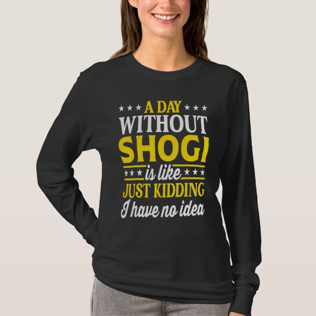 A Day Without Shogi   Japanese Shogi T-Shirt (Vorderseite)