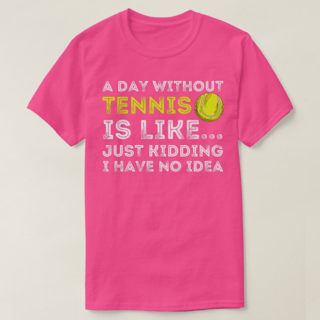 A Day Without Tennis  Funny Tennis Player  Tennis  T-Shirt (Design vorne)