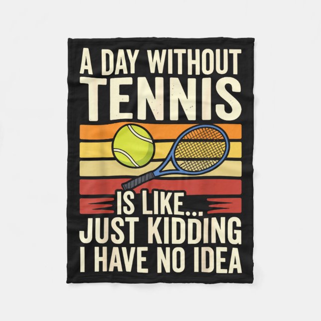 A Day Without Tennis Is Like Just Kidding I Have N Fleecedecke (Vorderseite)