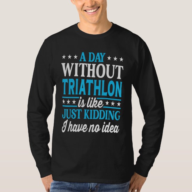 A Day Without Triathlon Funny Triathlon T-Shirt (Vorderseite)
