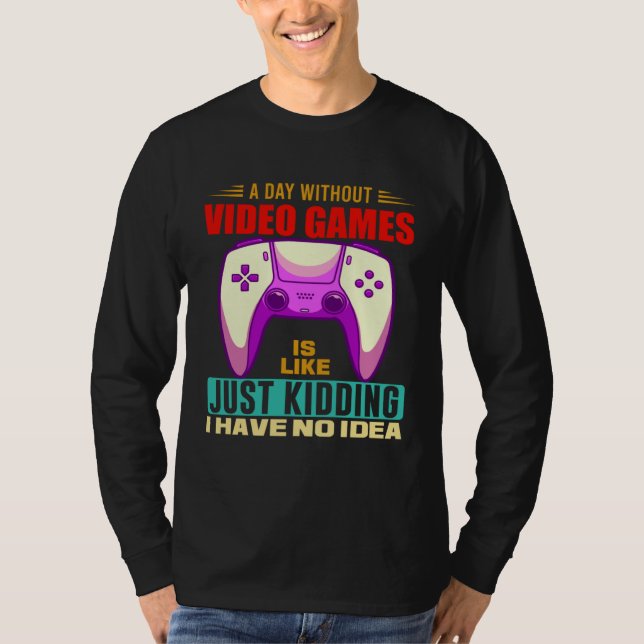 A Day Without Video Games Funny Video Gamer 12 T-Shirt (Vorderseite)