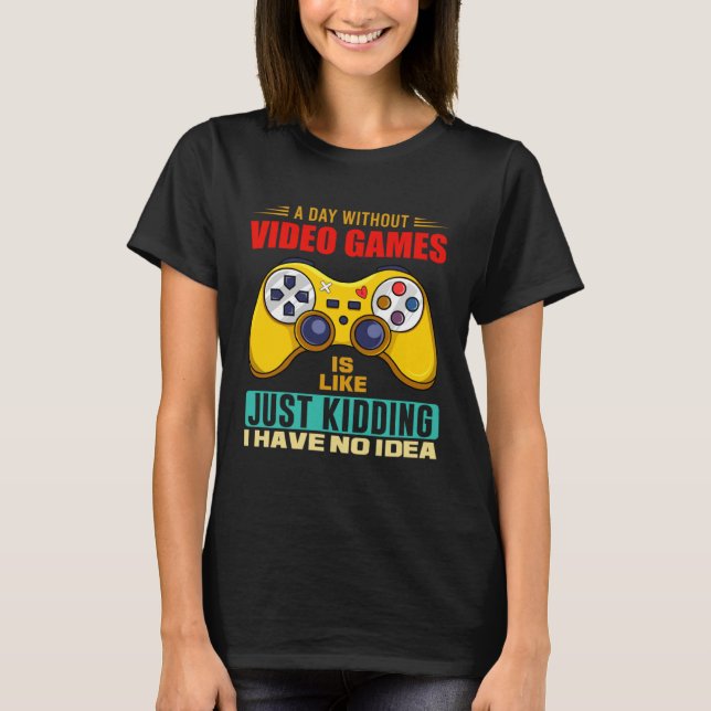 A Day Without Video Games Funny Video Gamer 14 T-Shirt (Vorderseite)