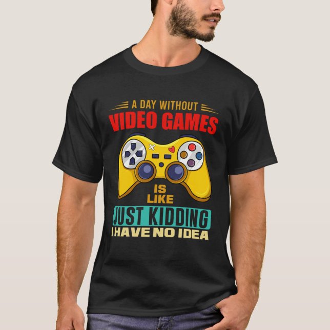 A Day Without Video Games Funny Video Gamer 14 T-Shirt (Vorderseite)