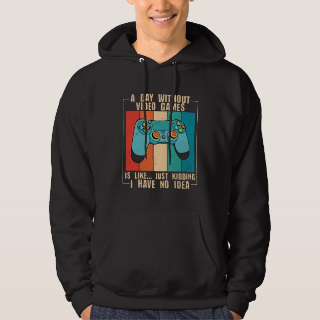 A Day Without Video Games Funny Video Gamer 18 Hoodie (Vorderseite)