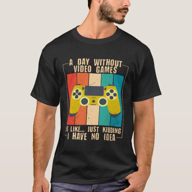 A Day Without Video Games Funny Video Gamer 29 T-Shirt (Vorderseite)