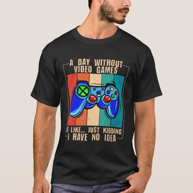 A Day Without Video Games Funny Video Gamer 33 T-Shirt (Vorderseite)