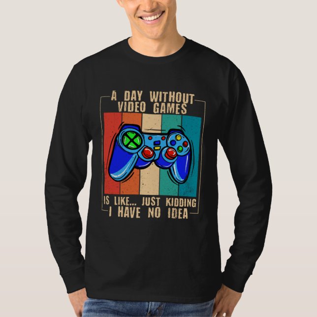 A Day Without Video Games Funny Video Gamer 33 T-Shirt (Vorderseite)