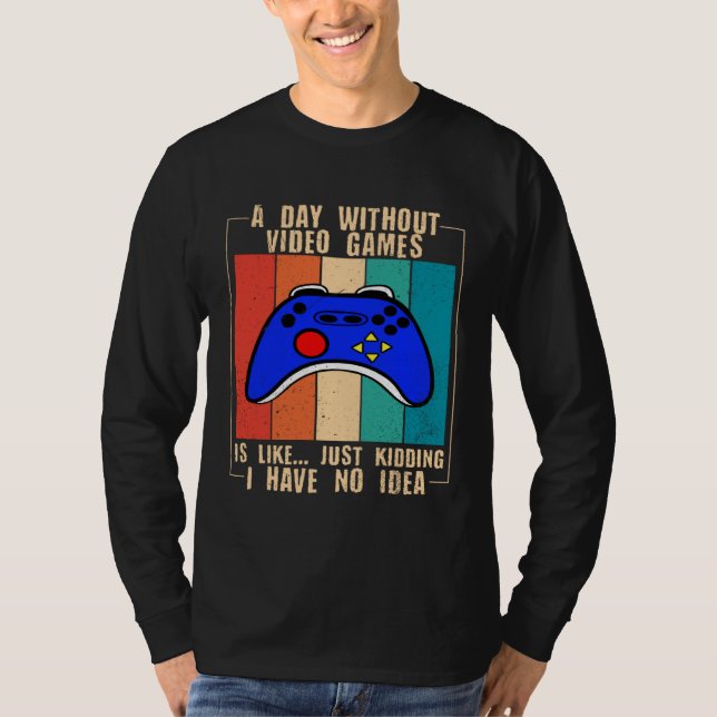 A Day Without Video Games Funny Video Gamer 35 T-Shirt (Vorderseite)