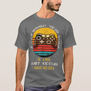 A Day Without Video Games Funny Video Gamer Gaming T-Shirt