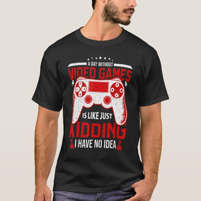 A Day Without Video Games Funny Video Gamer Gaming T-Shirt (Vorderseite)