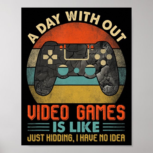 A Day Without Video Games Is Like Fun Video Gamer  Poster (Vorne)