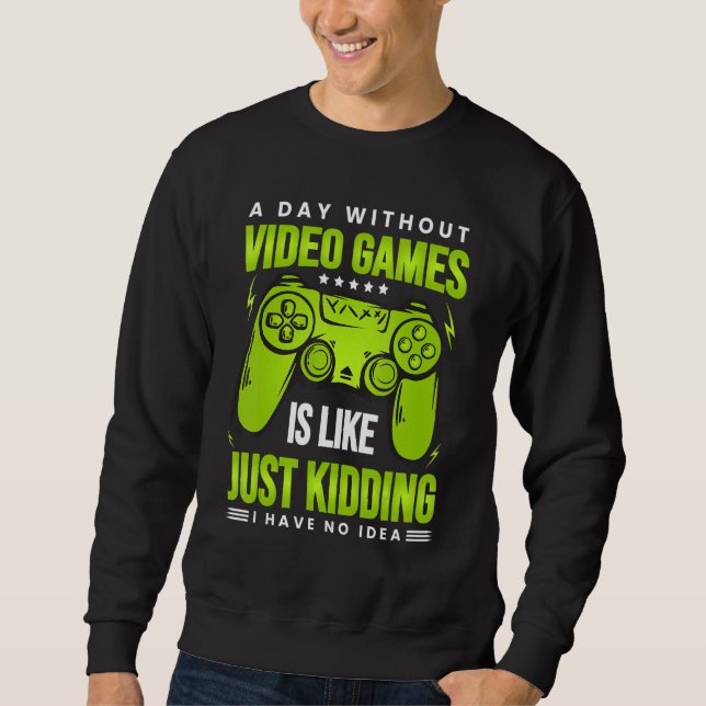 A Day Without Video Games Is Like - Funny Gamer Ga Sweatshirt (Vorderseite)