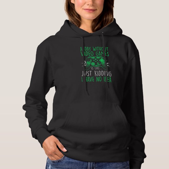 A Day Without Video Games Is Like Funny Gaming Gam Hoodie (Vorderseite)