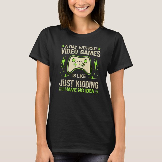 A Day Without Video Games Is Like Funny Gaming Gam T-Shirt (Vorderseite)
