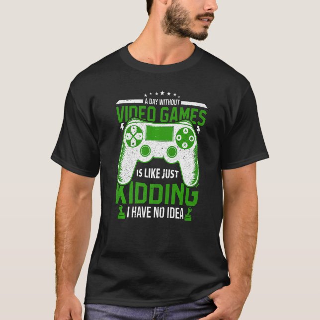 A Day Without Video Games is like Funny Video Game T-Shirt (Vorderseite)