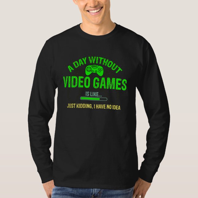 A Day Without Video Games Is Like    Gamer    Gami T-Shirt (Vorderseite)