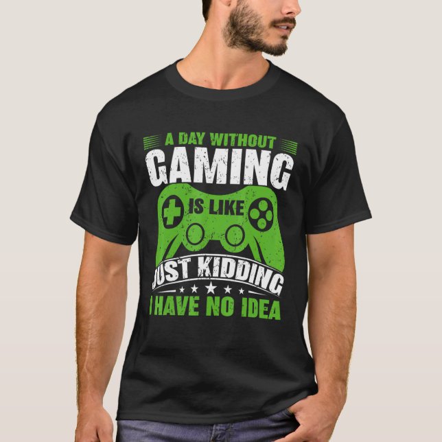 A Day Without Video Games Is Like  Gamer Video Gam T-Shirt (Vorderseite)