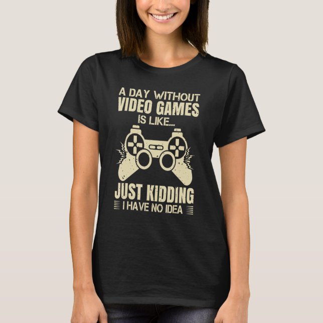 A Day Without Video Games Is Like Video Gamer Retr T-Shirt (Vorderseite)