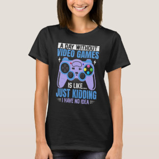 A Day Without Video Games  Retro Video Gamer 14 T-Shirt