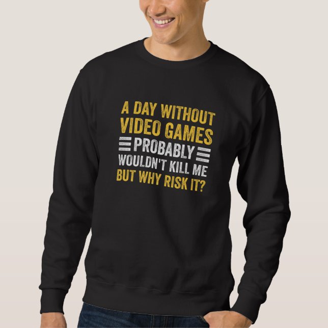 A Day Without Video Games  Saying Video Gamer Gami Sweatshirt (Vorderseite)