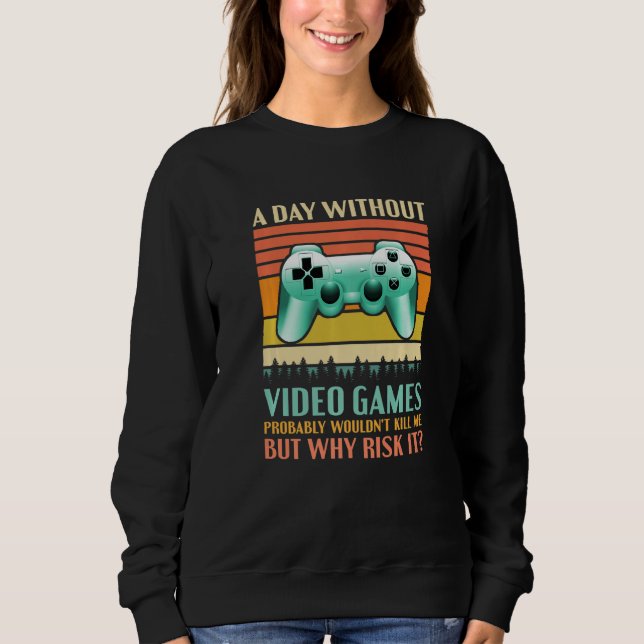 A Day Without Video Games  Saying Video Gamer Gami Sweatshirt (Vorderseite)