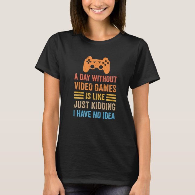 A Day Without Video Games  Saying Video Gamer Gami T-Shirt (Vorderseite)