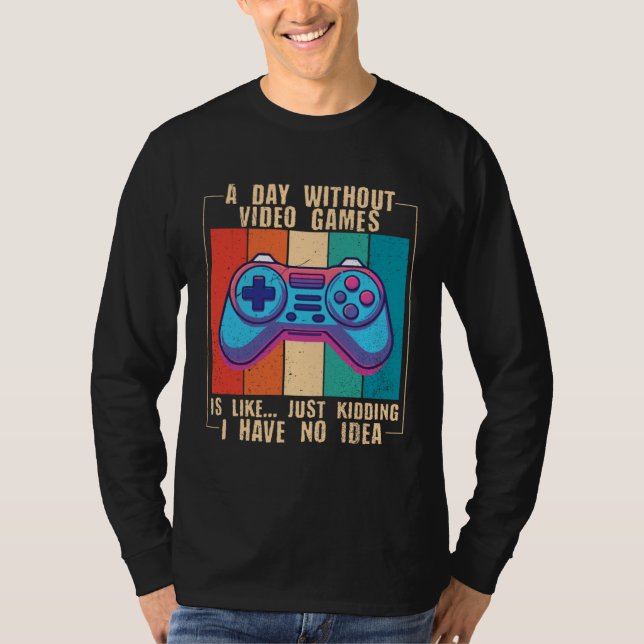 A Day Without Video Games  Video Gamer  10 T-Shirt (Vorderseite)