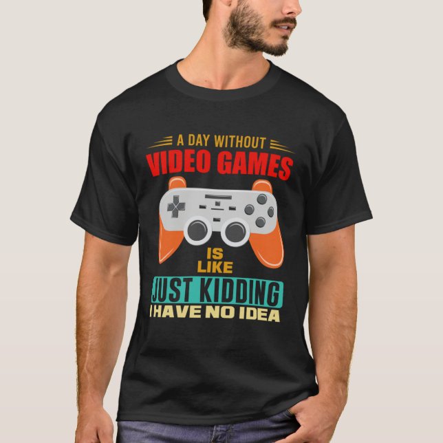 A Day Without Video Games  Video Gamer  12 T-Shirt (Vorderseite)