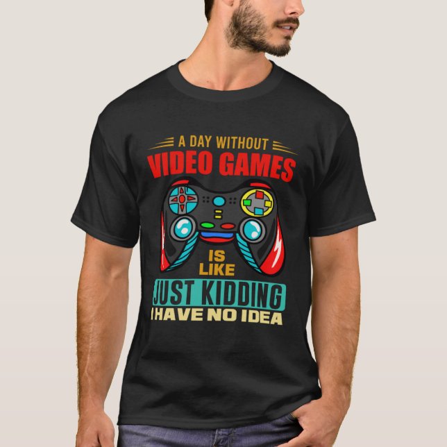 A Day Without Video Games  Video Gamer  13 T-Shirt (Vorderseite)