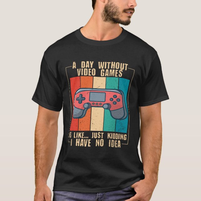 A Day Without Video Games  Video Gamer  15 T-Shirt (Vorderseite)