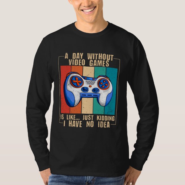 A Day Without Video Games  Video Gamer  17 T-Shirt (Vorderseite)
