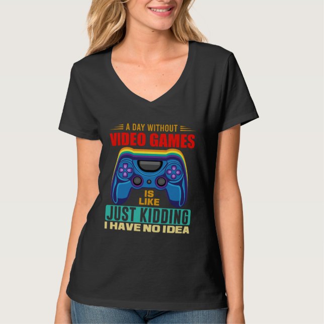 A Day Without Video Games  Video Gamer  18 T-Shirt (Vorderseite)