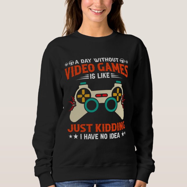 A Day Without Video Games  Video Gamer  1 Sweatshirt (Vorderseite)