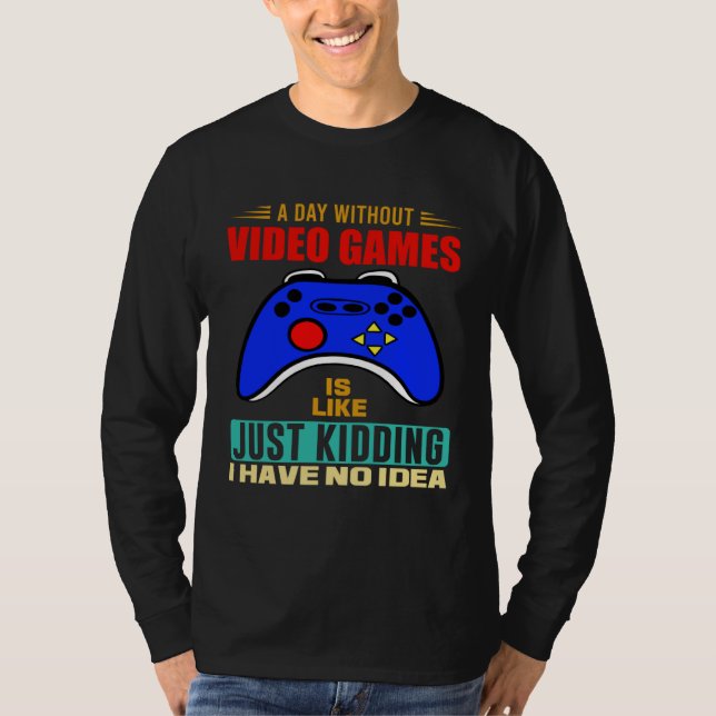 A Day Without Video Games  Video Gamer  3 T-Shirt (Vorderseite)