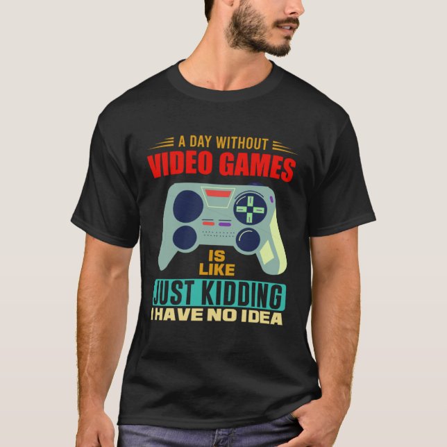 A Day Without Video Games  Video Gamer  4 T-Shirt (Vorderseite)