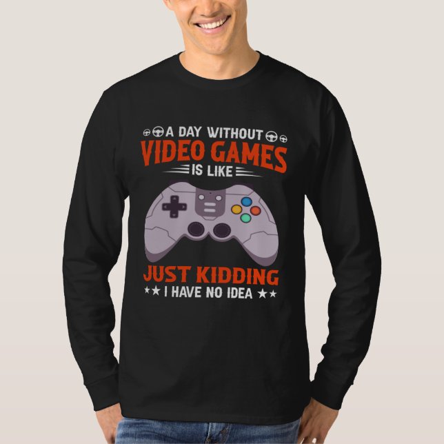 A Day Without Video Games  Video Gamer  7 T-Shirt (Vorderseite)