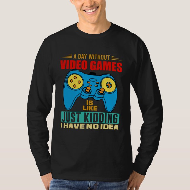 A Day Without Video Games  Video Gamer  7 T-Shirt (Vorderseite)