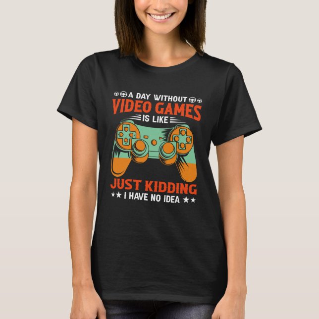 A Day Without Video Games  Video Gamer T-Shirt (Vorderseite)