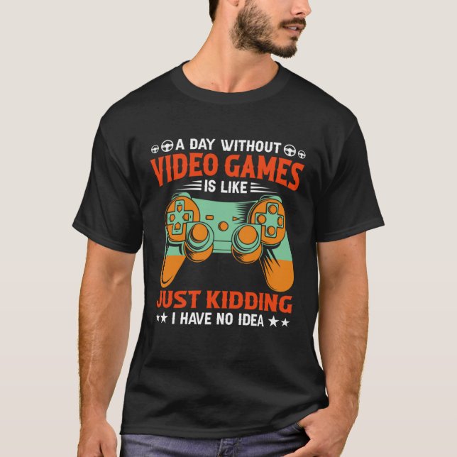 A Day Without Video Games  Video Gamer T-Shirt (Vorderseite)
