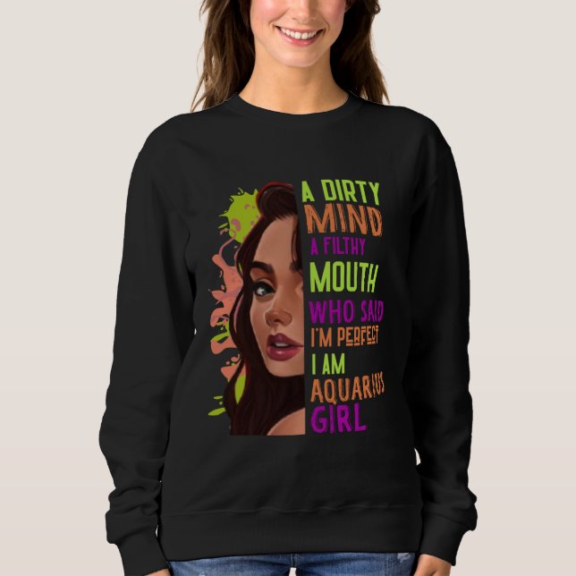 A Dirty Mind Filthy Mouth Aquarius Girl Zodiac  Cu Sweatshirt (Vorderseite)