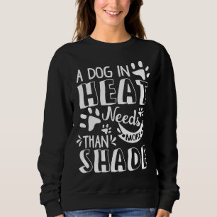 A Dog Is Heat Needs More Than Shade Puppy Doggo Ha Sweatshirt