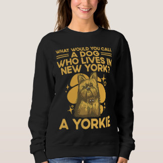 A Dog Who Lives in New York Yorkshire Terrier Hum Sweatshirt