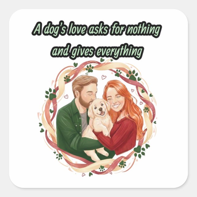 A dog's love asks for nothing and gives everything quadratischer aufkleber (Vorderseite)