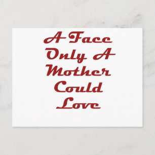 A Face Only a Mother Could Love Postkarte