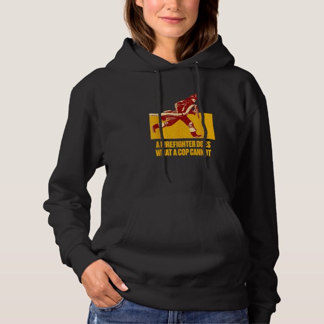 A Firefighter Does What a Cop Fireman First Respon Hoodie (Vorderseite)
