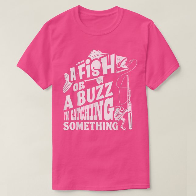 A Fish Or A Buzz I M Catching Something Funny Fish T-Shirt (Design vorne)