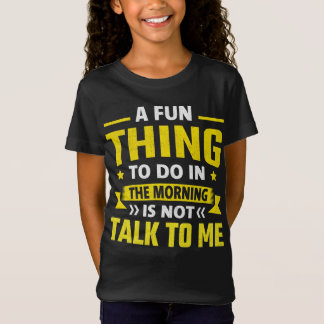A Fun Thing To Do In The Morning Is Not Talk To Me T-Shirt